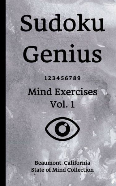 Sudoku Genius Mind Exercises Volume 1 - State of Mind Collection, Beaumont, California - Bücher - Independently published - 9781670163622 - 1. Dezember 2019