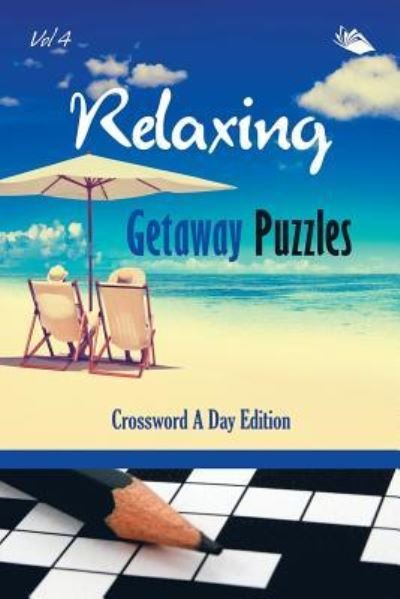 Cover for Speedy Publishing LLC · Relaxing Getaway Puzzles Vol 4: Crossword A Day Edition (Paperback Book) (2015)