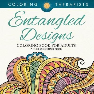 Cover for Coloring Therapist · Entangled Designs Coloring Book For Adults - Adult Coloring Book (Pocketbok) (2016)