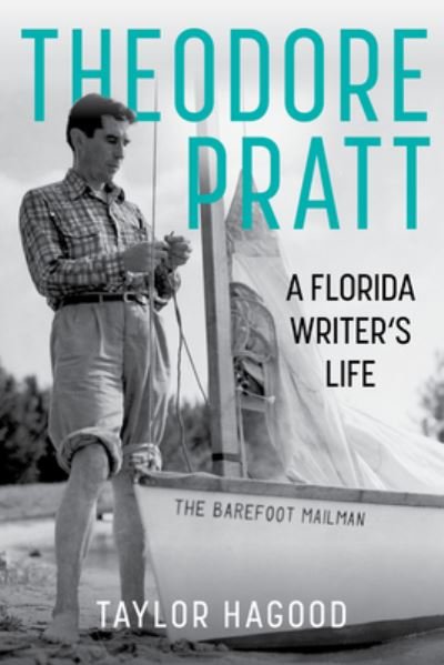 Cover for Taylor Hagood · Theodore Pratt: A Florida Writer's Life (Hardcover Book) (2024)