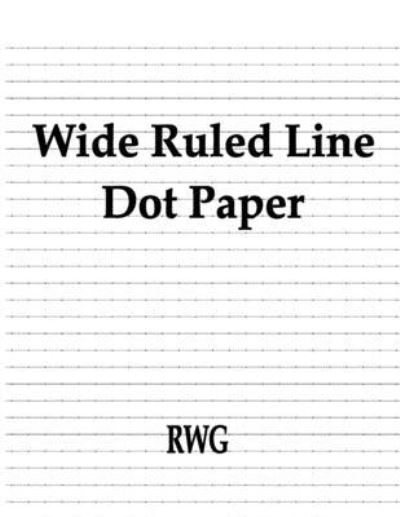 Wide Ruled Line Dot Paper - Rwg - Books - Rwg Publishing - 9781684119622 - August 27, 2019