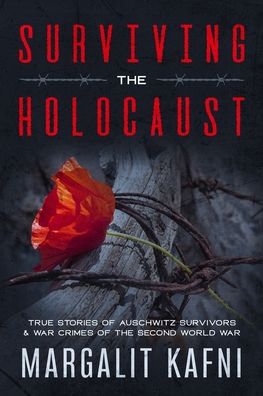 Cover for Margalit Kafni · Surviving the Holocaust: True Stories Of Auschwitz Survivors &amp; War Crimes Of The Second World War (Paperback Book) (2020)