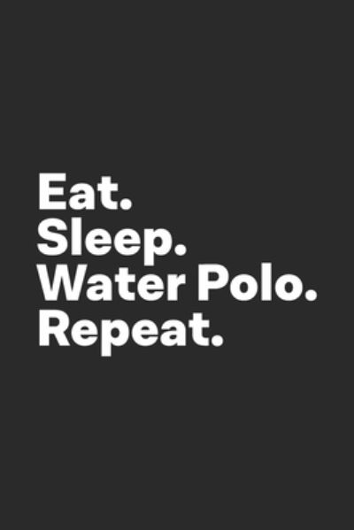 Cover for Hobby Life Notebooks · Eat Sleep Water Polo Repeat (Paperback Book) (2019)