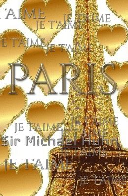 Cover for Sir Michael Huhn · Je T'aime Gold Glitter Eiffel Tower Creative Blank Journal Sir Michael Designer Edition: Paris Gold Eiffel Tower Creative Blank Journal (Gebundenes Buch) (2020)