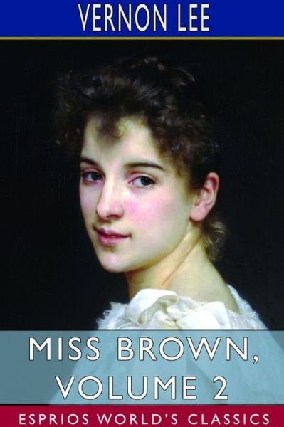 Miss Brown, Volume 2 (Esprios Classics) - Vernon Lee - Libros - Blurb - 9781714656622 - 6 de mayo de 2024