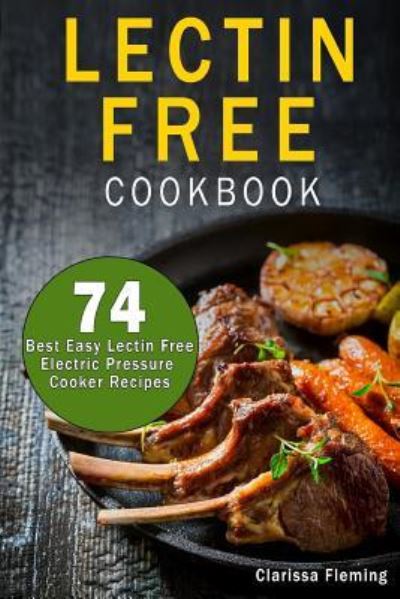 Lectin Free Cookbook - Clarissa Fleming - Książki - Createspace Independent Publishing Platf - 9781722013622 - 28 czerwca 2018