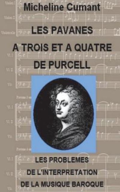 Les Pavanes a trois et a quatre et les problemes de l'interpretation de la musique baroque - Micheline Cumant - Books - Createspace Independent Publishing Platf - 9781723339622 - July 18, 2018