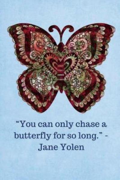 Cover for Monna L Ellithorpe · You can only chase a butterfly for so long -Jane Yolen - Light Blue (Paperback Book) (2018)