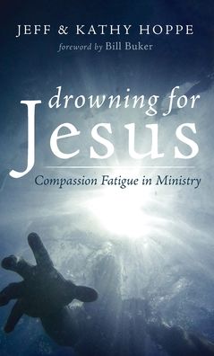 Cover for Jeff Hoppe · Drowning for Jesus: Compassion Fatigue in Ministry (Hardcover Book) (2020)
