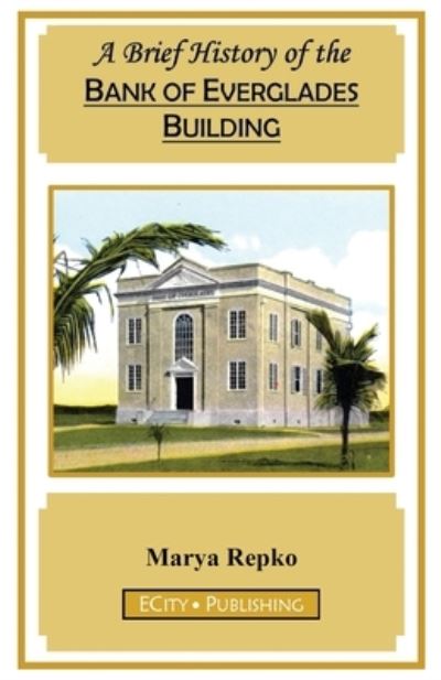 Cover for Marya Repko · Brief History of the Bank of Everglades Building (Book) (2020)