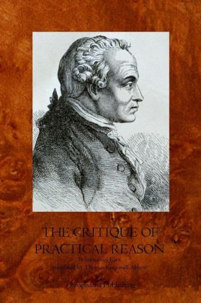 The Critique of Practical Reason - Immanuel Kant - Livres - Theophania Publishing - 9781770830622 - 2 mai 2011