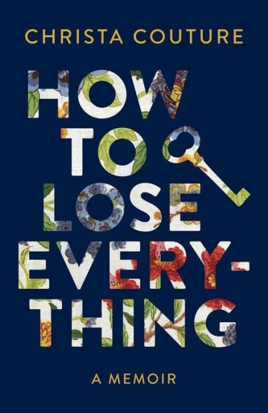 Cover for Christa Couture · How to Lose Everything A Memoir (Hardcover Book) (2021)