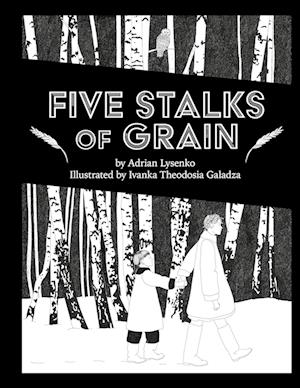 Cover for Adrian Lysenko · Five Stalks of Grain - Brave &amp; Brilliant (Hardcover Book) (2024)