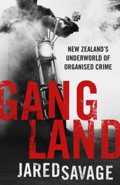 Cover for Jared Savage · Gangland: New Zealand's Underworld of Organised Crime (Taschenbuch) (2021)