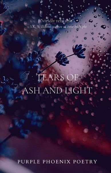 Purple Phoenix Poetry · Tears of Ash and Light (Paperback Book) (2021)