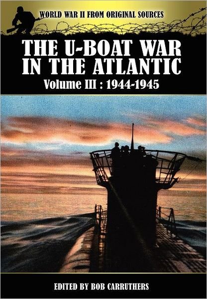 Cover for Bob Carruthers · The U-boat War In The Atlantic Volume 3: 1944-1945 (Inbunden Bok) (2012)