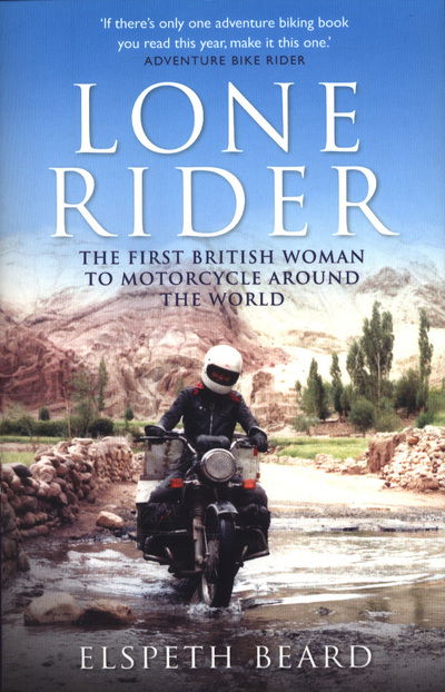 Lone Rider: The First British Woman to Motorcycle Around the World - Elspeth Beard - Books - Michael O'Mara Books Ltd - 9781782439622 - April 5, 2018