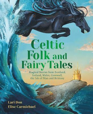 Celtic Folk and Fairy Tales: Magical Stories from Scotland, Ireland, Wales, Cornwall, the Isle of Man and Brittany - Lari Don - Books - Floris Books - 9781782509622 - October 16, 2025
