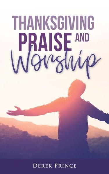 Cover for Derek Prince · Thanksgiving, Praise and Worship (Paperback Book) (2021)