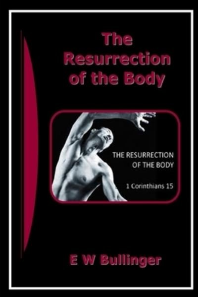 Cover for E W Bullinger · The Resurrection of the Body (Paperback Book) (2017)