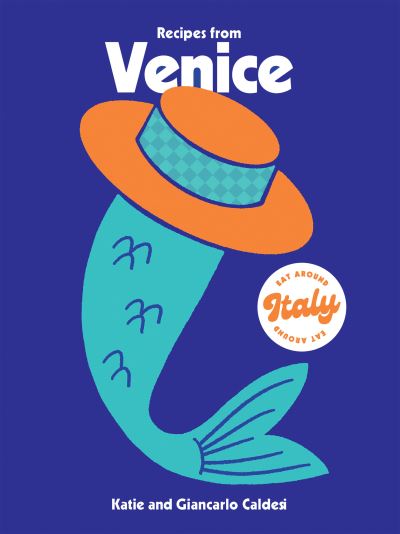 Cover for Katie Caldesi · Recipes from Venice - Eat Around Italy (Gebundenes Buch) (2023)