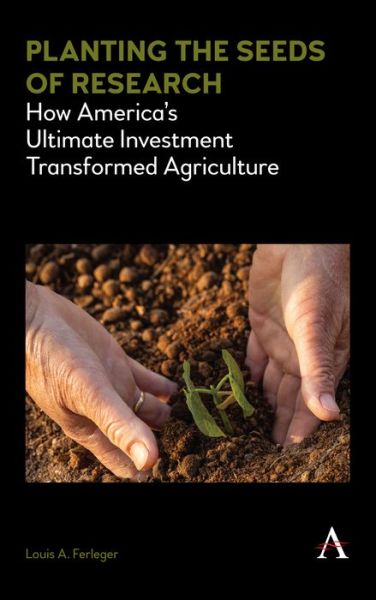 Cover for Louis A. Ferleger · Planting the Seeds of Research: How America’s Ultimate Investment Transformed Agriculture (Hardcover Book) (2020)