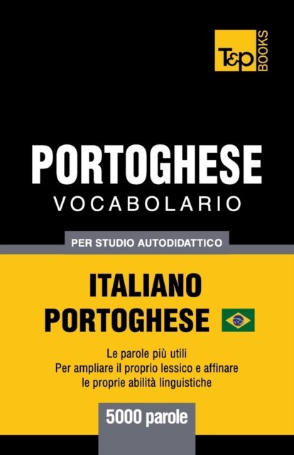 Cover for Andrey Taranov · Portoghese Vocabolario - Italiano-Portoghese - per studio autodidattico - 5000 parole (Paperback Book) (2019)