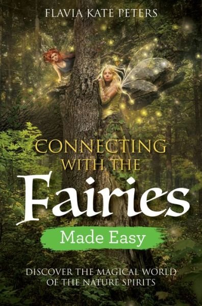 Cover for Flavia Kate Peters · Connecting with the Fairies Made Easy: Discover the Magical World of the Nature Spirits (Paperback Book) (2018)