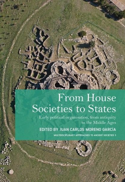 Cover for Juan Carlos Moreno Garcia · From House Societies to States: Early Political Organisation, From Antiquity to the Middle Ages - Multidisciplinary Approaches to Ancient Societies (MAtAS) (Hardcover Book) (2022)