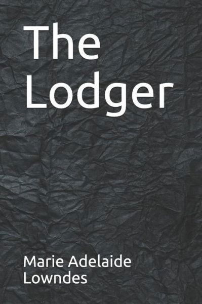 The Lodger - Marie Belloc Lowndes - Books - Independently Published - 9781790809622 - December 8, 2018