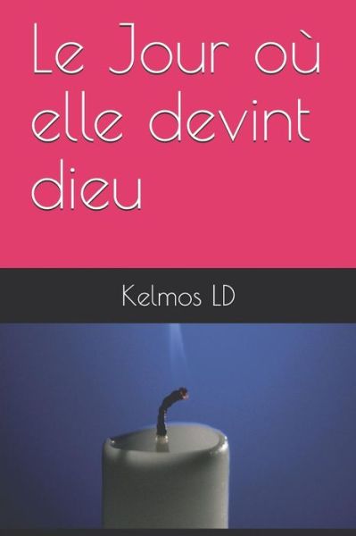 Cover for Kelmos LD · Le Jour O Elle Devint Dieu (Paperback Book) (2019)