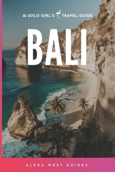 Cover for Alexa West · Bali: The Solo Girl's Travel Guide - Solo Girl's Travel Guide (Paperback Bog) (2019)