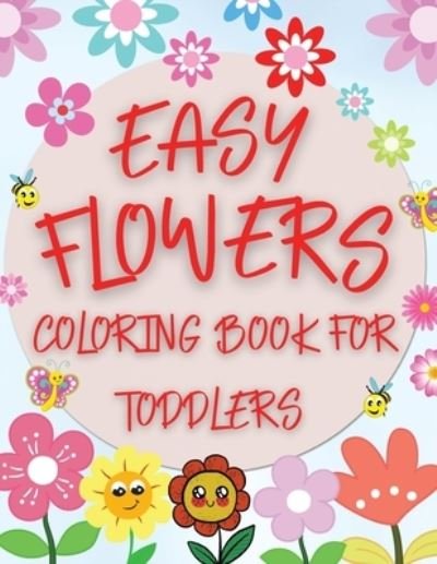 Cover for Bix Andrei · Easy Flowers Coloring Book For Toddlers (Paperback Book) (2021)