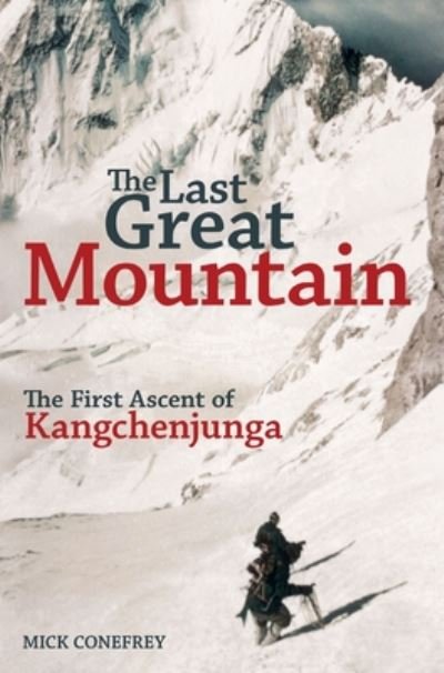 Cover for Mick Conefrey · The Last Great Mountain: The First Ascent of Kangchenjunga (Hardcover Book) (2020)