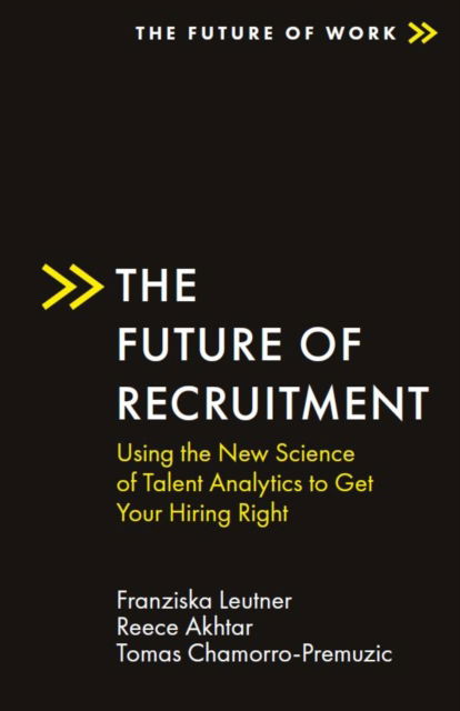 Cover for Leutner, Franziska (University College London, UK) · The Future of Recruitment: Using the New Science of Talent Analytics to Get Your Hiring Right - The Future of Work (Paperback Book) (2022)