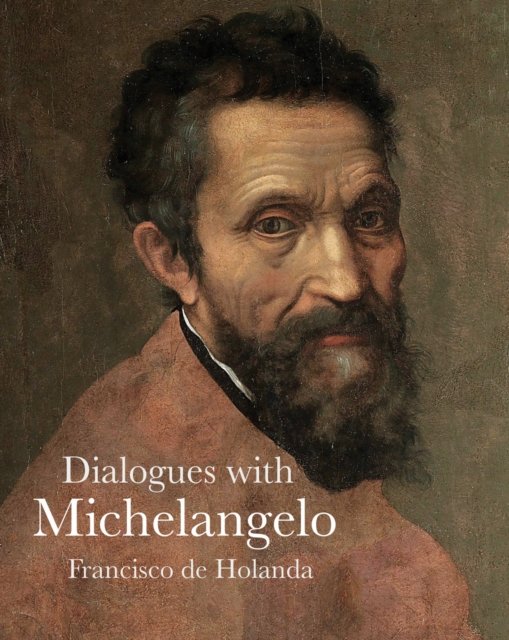 Cover for Francisco de Holanda · Dialogues with Michelangelo (Paperback Book) (2024)