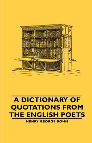 A Dictionary of Quotations from the English Poets - Henry George Bohn - Books - Obscure Press - 9781846649622 - February 14, 2006