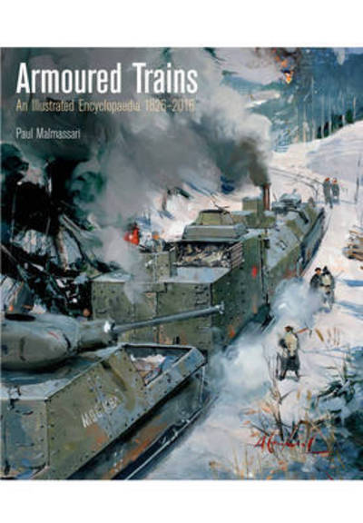 Cover for Paul Malmassari · Armoured Trains: An Illustrated Encyclopaedia 1826-2016 (Hardcover Book) (2017)