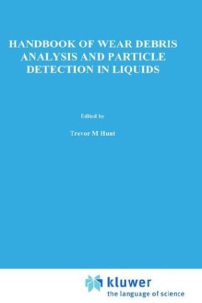 Cover for Trevor M. Hunt · Handbook of Wear Debris Analysis and Particle Detection in Liquids (Hardcover Book) (1993)