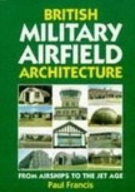 Cover for Paul Francis · British Military Airfield Architecture: From Airships to the Jet Age (Hardcover Book) (1994)