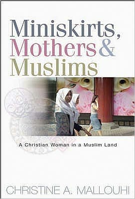 Cover for Christine Mallouhi · Miniskirts, Mothers &amp; Muslims: A Christian Woman in a Muslim Land (Paperback Book) [New edition] (2004)