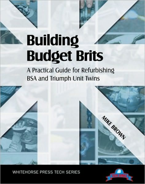 Cover for Mike Brown · Building Budget Brits: a Practical Guide for Refurbishing Bsa and Triumph Unit Twins (Paperback Book) (2009)