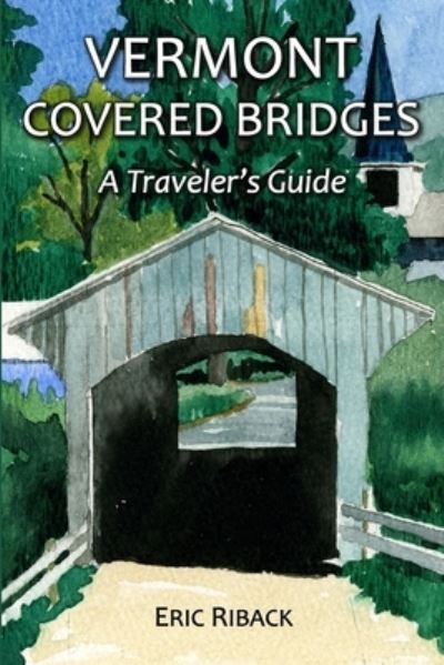 Vermont Covered Bridges - Eric Riback - Books - Bella Terra Publishing LLC - 9781888216622 - April 17, 2020