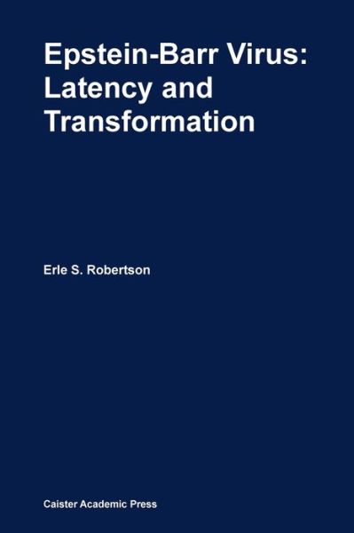 Epstein-Barr Virus: Latency and Transformation - - Books - Caister Academic Press - 9781904455622 - April 1, 2010