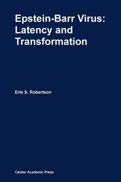 Epstein-Barr Virus: Latency and Transformation -  - Książki - Caister Academic Press - 9781904455622 - 1 kwietnia 2010