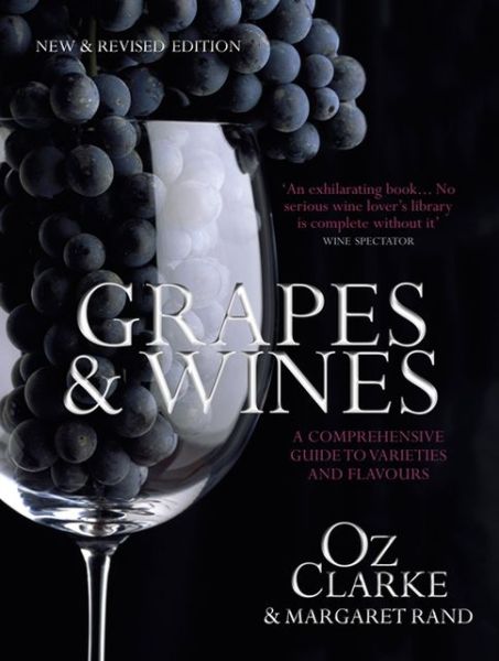 Cover for Oz Clarke · Grapes &amp; Wines: A comprehensive guide to varieties and flavours (Inbunden Bok) (2015)