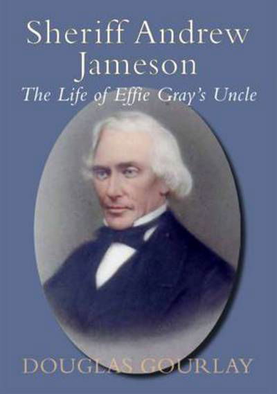 Cover for Douglas Gourlay · Sheriff Andrew Jameson: The Life of Effie Gray's Uncle (Paperback Book) (2014)