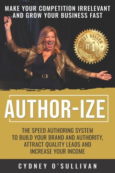 Author-Ize - Cydney O'Sullivan - Books - Celebrity Publishing LLC - 9781922093622 - 2019