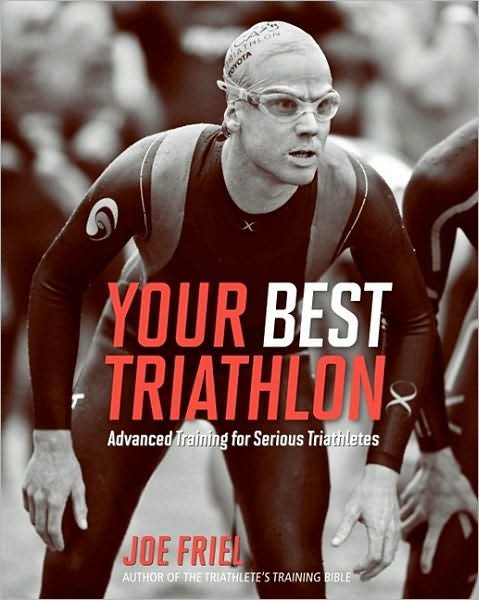 Your Best Triathlon: Advanced Training for Serious Triathletes - Joe Friel - Books - VeloPress - 9781934030622 - December 16, 2010