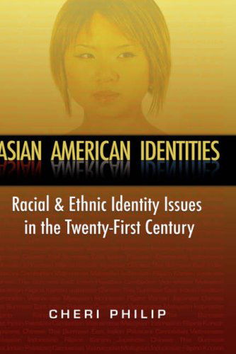 Cover for Cheri Philip · Asian American Identities: Racial and Ethnic Identity Issues in the Twenty-first Century (Hardcover Book) (2007)